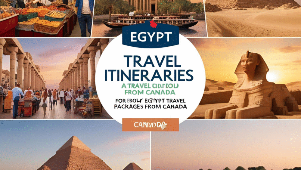 Best Egypt Travel Packages from Canada 2025/2026 – All-Inclusive Deals & Luxury Tours
