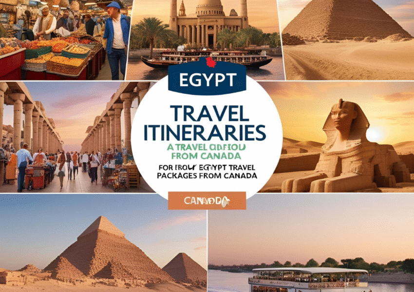 Best Egypt Travel Packages from Canada 2025/2026 – All-Inclusive Deals & Luxury Tours