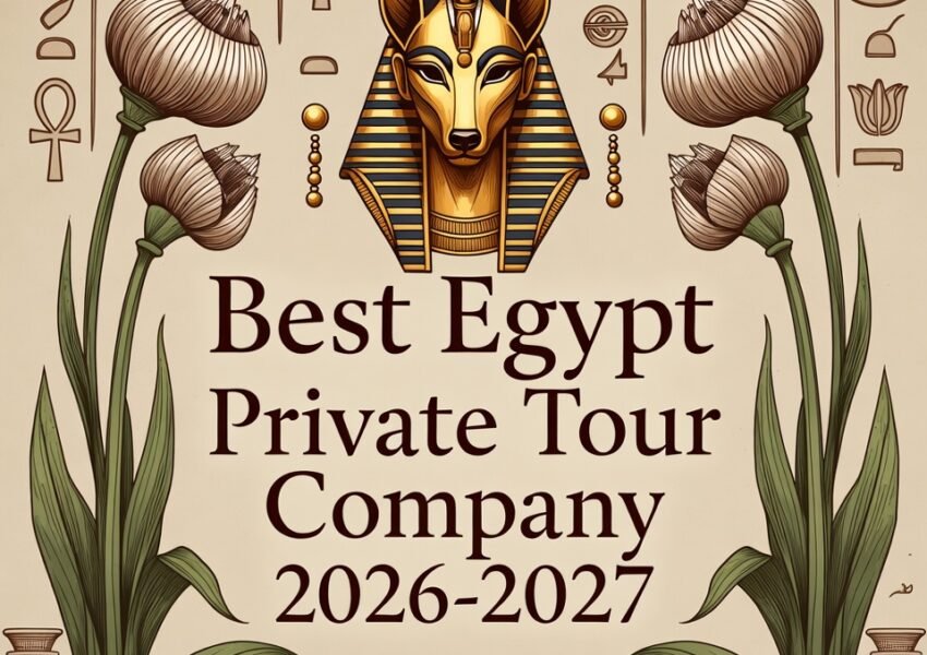 Best Egypt Private Tour Company 2026-2027