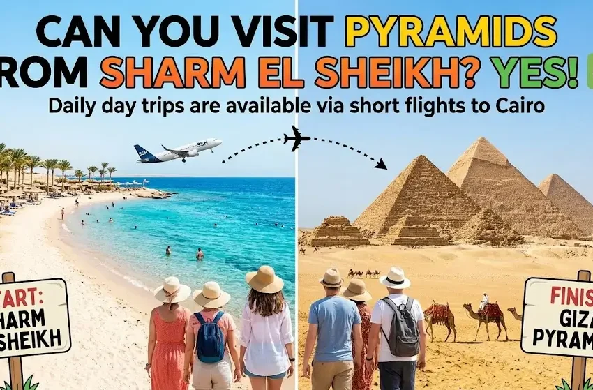 Can You Visit Pyramids from Sharm El Sheikh?