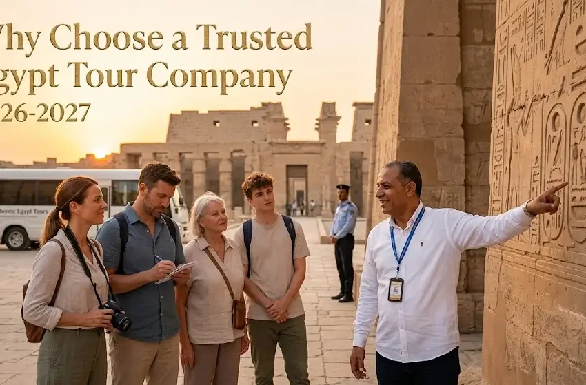 Why Choose a Trusted Egypt Tour Company 2026-2027?