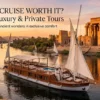Is a Nile Cruise Worth It? Guide to Luxury & Private Tours