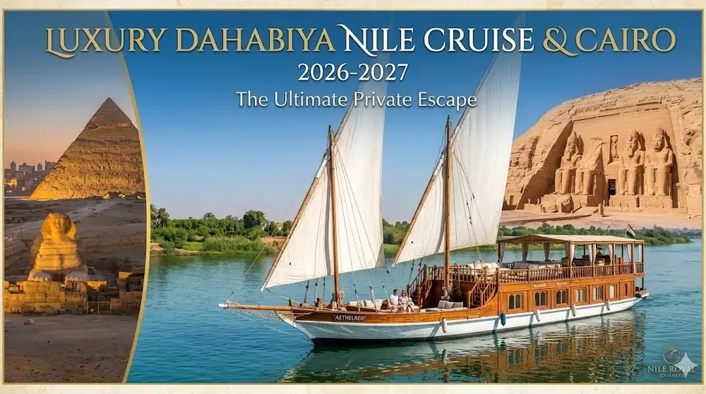 Luxury Dahabiya Nile Cruise and Cairo 2026-2027 : The Ultimate Private Escape