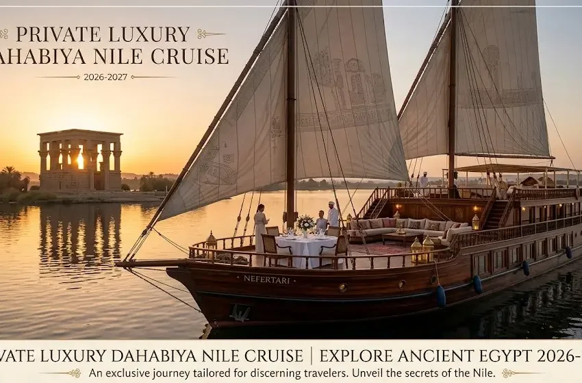 Private Luxury Dahabiya Nile Cruise 2026-2027