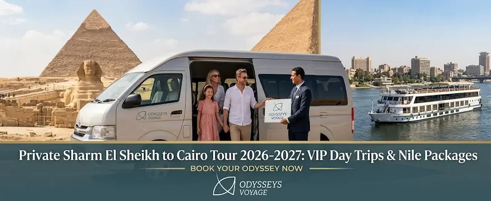 Private Sharm El Sheikh to Cairo Tour 2026-2027: VIP Day Trips & Nile Packages
