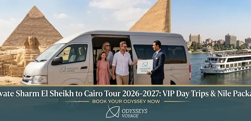 Private Sharm El Sheikh to Cairo Tour 2026-2027: VIP Day Trips & Nile Packages